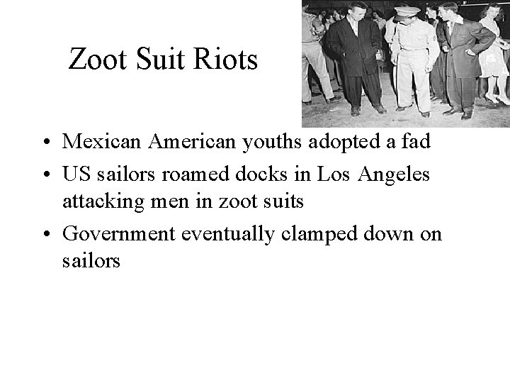 Zoot Suit Riots • Mexican American youths adopted a fad • US sailors roamed