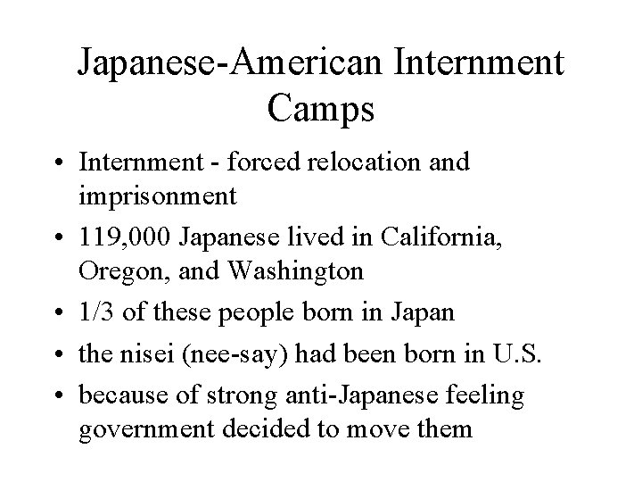 Japanese-American Internment Camps • Internment - forced relocation and imprisonment • 119, 000 Japanese