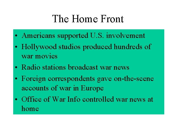 The Home Front • Americans supported U. S. involvement • Hollywood studios produced hundreds
