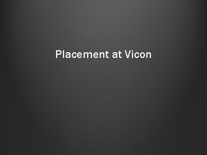 Placement at Vicon 
