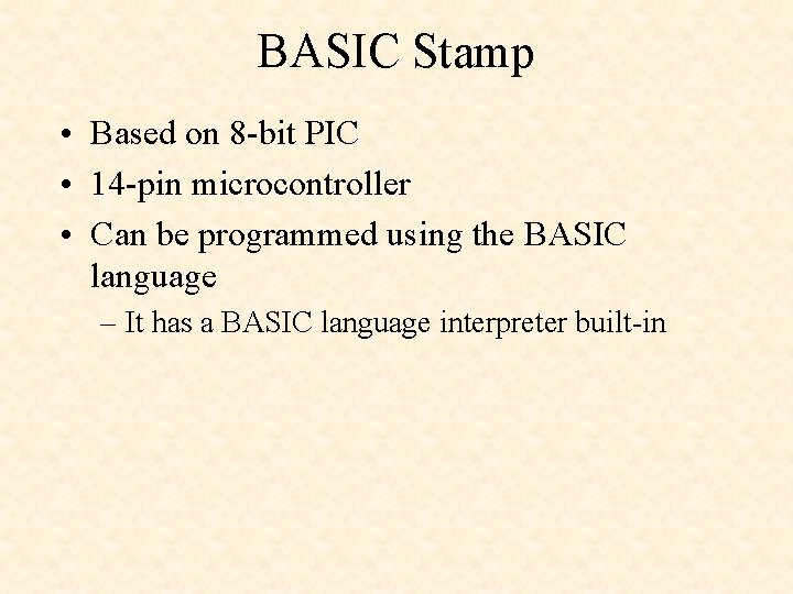 BASIC Stamp • Based on 8 -bit PIC • 14 -pin microcontroller • Can