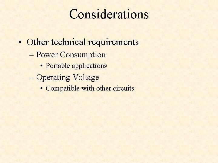 Considerations • Other technical requirements – Power Consumption • Portable applications – Operating Voltage