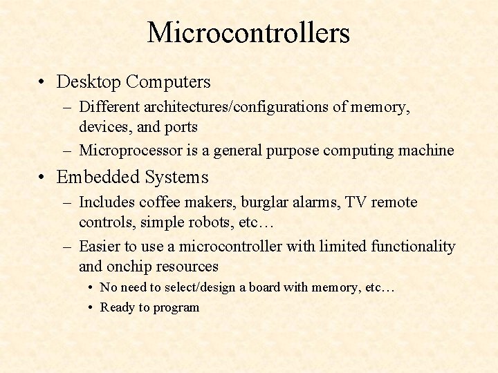 Microcontrollers • Desktop Computers – Different architectures/configurations of memory, devices, and ports – Microprocessor