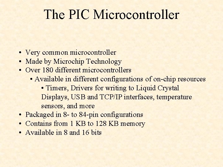 The PIC Microcontroller • Very common microcontroller • Made by Microchip Technology • Over