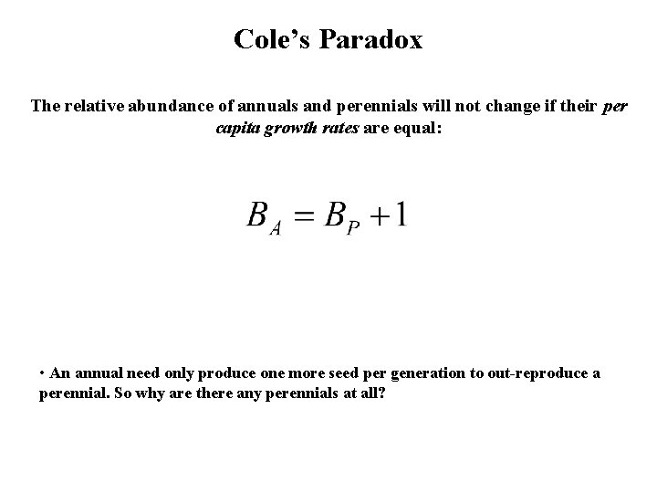 Cole’s Paradox The relative abundance of annuals and perennials will not change if their