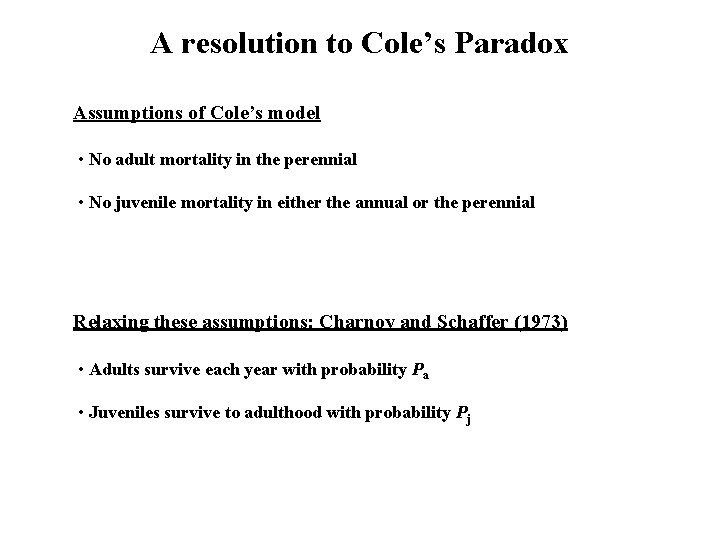 A resolution to Cole’s Paradox Assumptions of Cole’s model • No adult mortality in