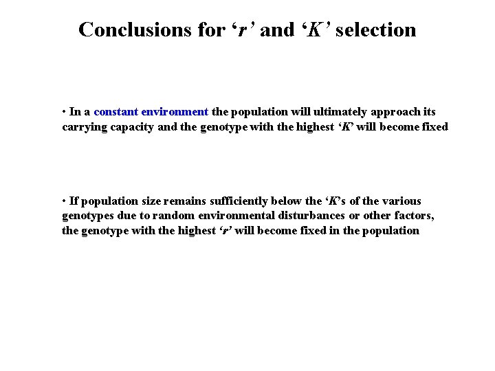 Conclusions for ‘r’ and ‘K’ selection • In a constant environment the population will