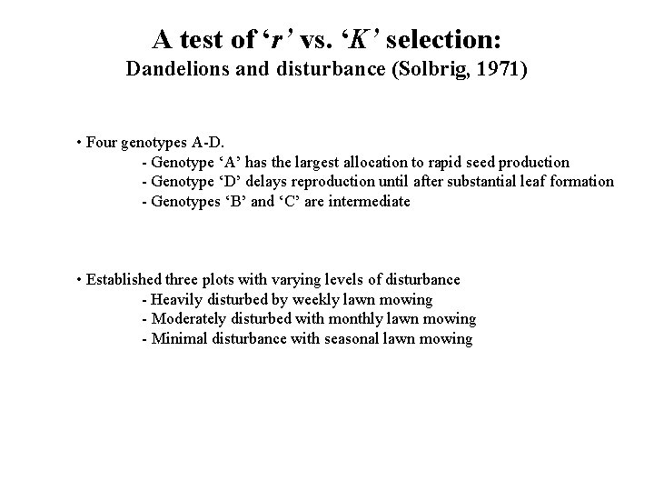 A test of ‘r’ vs. ‘K’ selection: Dandelions and disturbance (Solbrig, 1971) • Four