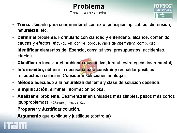 Problema Pasos para solución • Tema. Ubicarlo para comprender el contexto, principios aplicables, dimensión,