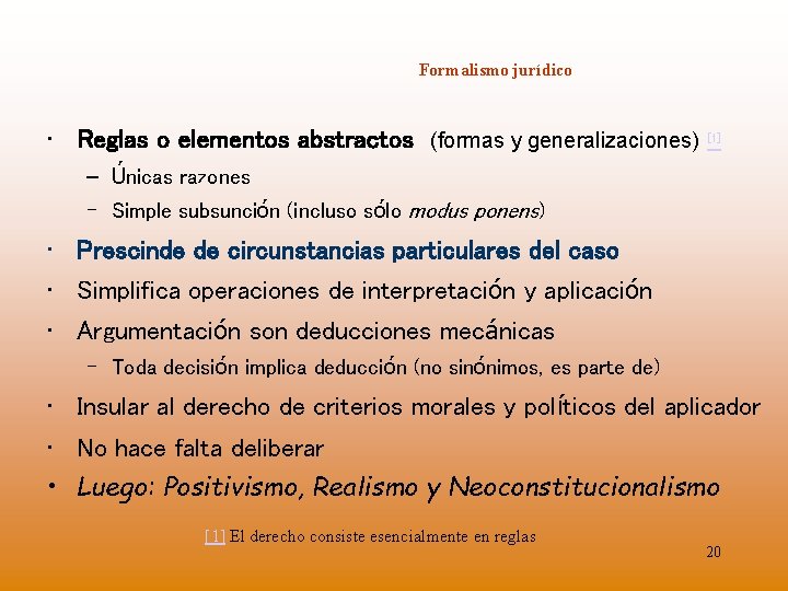 Formalismo jurídico • Reglas o elementos abstractos (formas y generalizaciones) [1] – Únicas razones