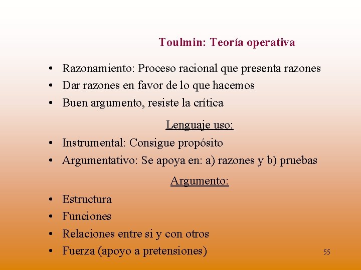 Toulmin: Teoría operativa • Razonamiento: Proceso racional que presenta razones • Dar razones en