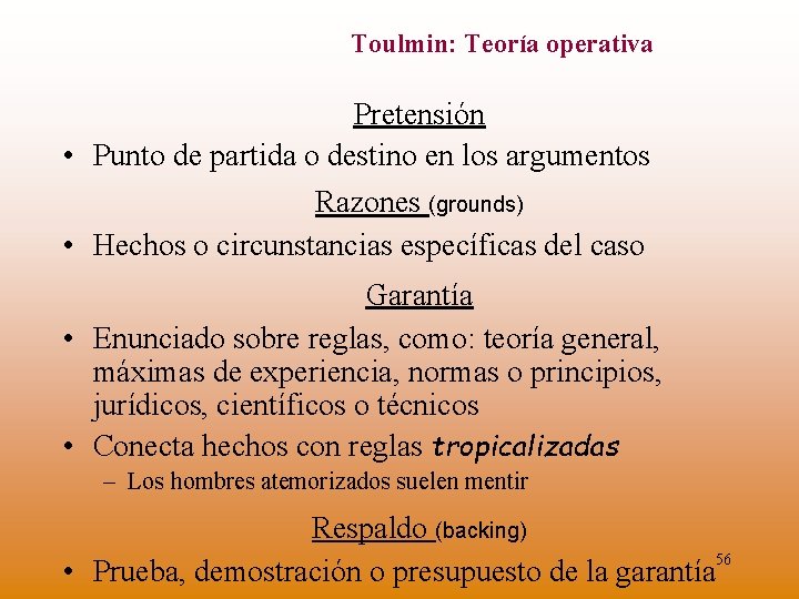 Toulmin: Teoría operativa Pretensión • Punto de partida o destino en los argumentos Razones