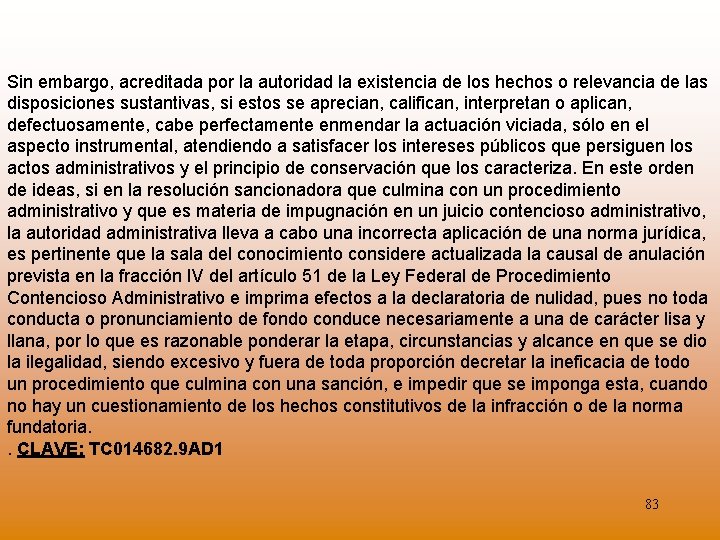 Sin embargo, acreditada por la autoridad la existencia de los hechos o relevancia de