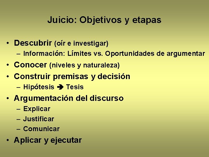 Juicio: Objetivos y etapas • Descubrir (oír e investigar) – Información: Límites vs. Oportunidades