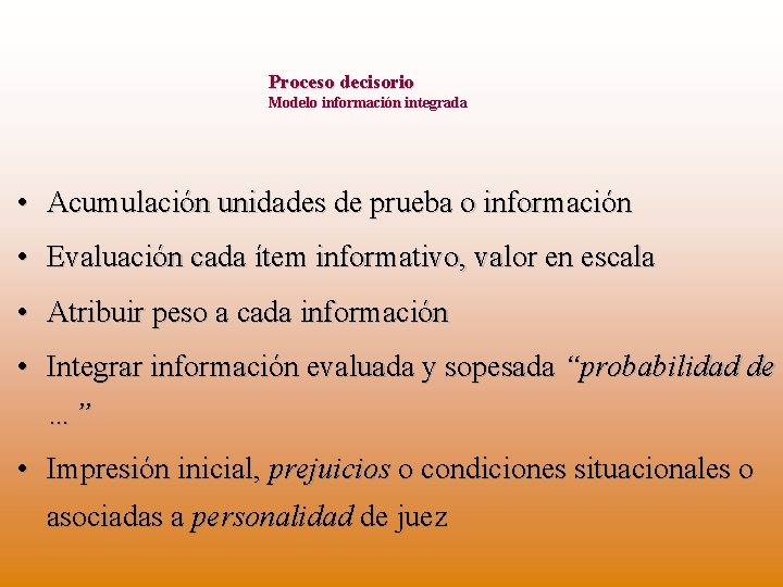 Proceso decisorio Modelo información integrada • Acumulación unidades de prueba o información • Evaluación