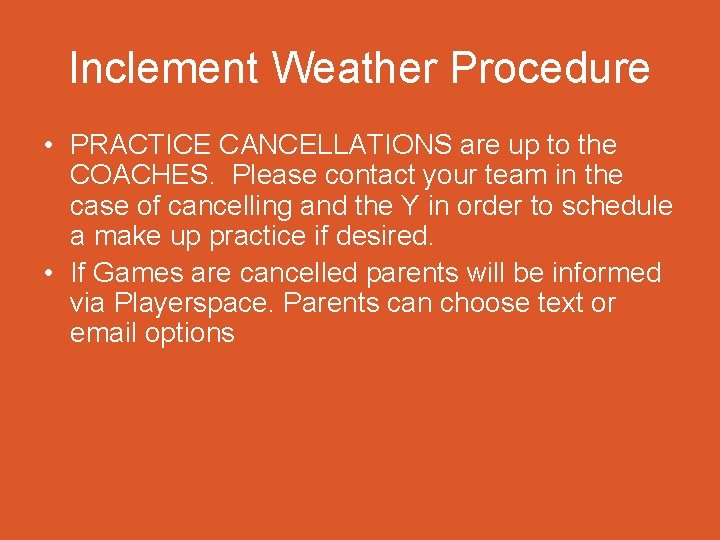 Inclement Weather Procedure • PRACTICE CANCELLATIONS are up to the COACHES. Please contact your