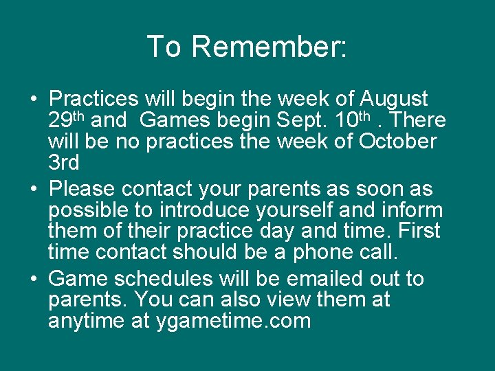 To Remember: • Practices will begin the week of August 29 th and Games