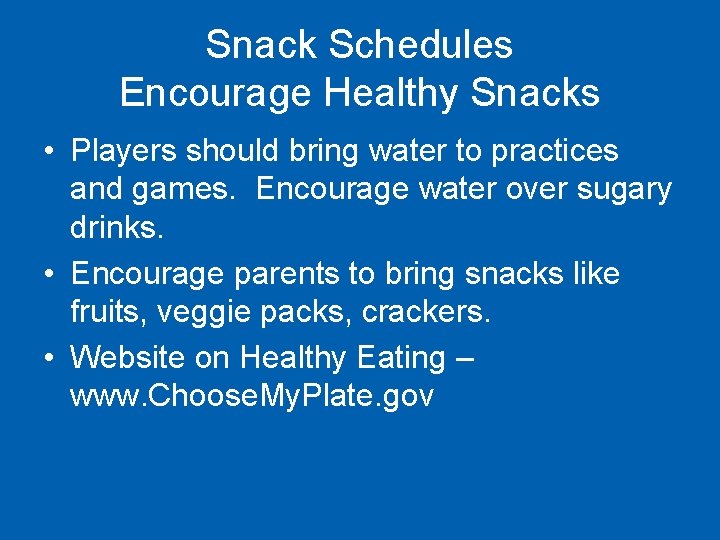 Snack Schedules Encourage Healthy Snacks • Players should bring water to practices and games.