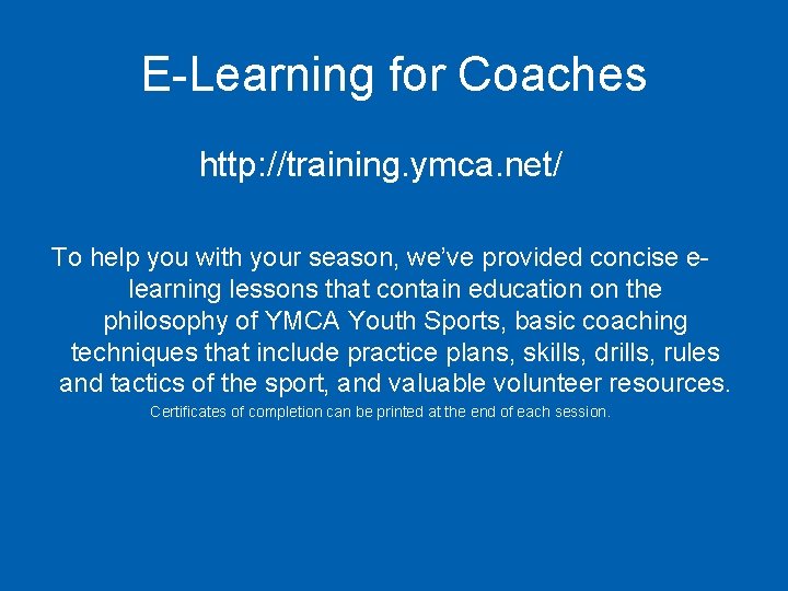 E-Learning for Coaches http: //training. ymca. net/ To help you with your season, we’ve