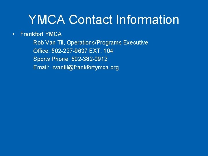 YMCA Contact Information • Frankfort YMCA Rob Van Til, Operations/Programs Executive Office: 502 -227