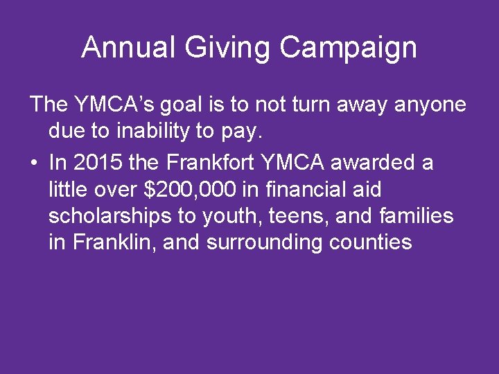 Annual Giving Campaign The YMCA’s goal is to not turn away anyone due to