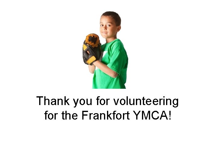 Thank you for volunteering for the Frankfort YMCA! 