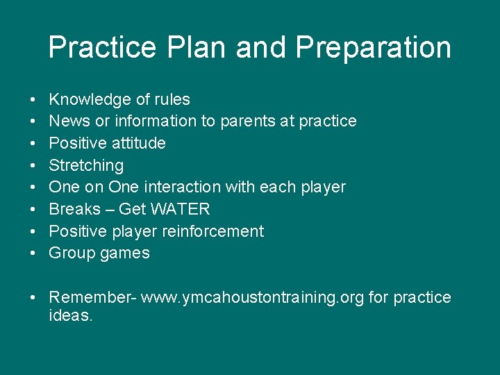 Practice Plan and Preparation • • Knowledge of rules News or information to parents