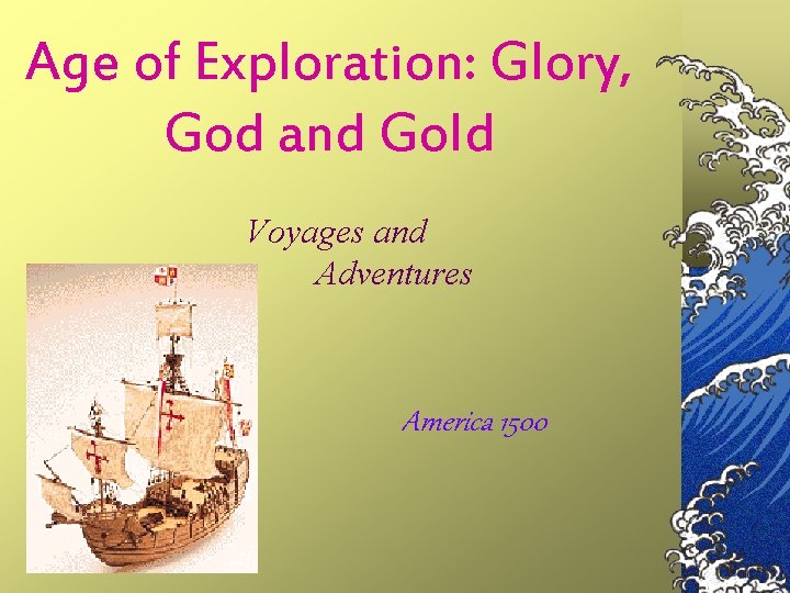 Age of Exploration: Glory, God and Gold Voyages and Adventures America 1500 