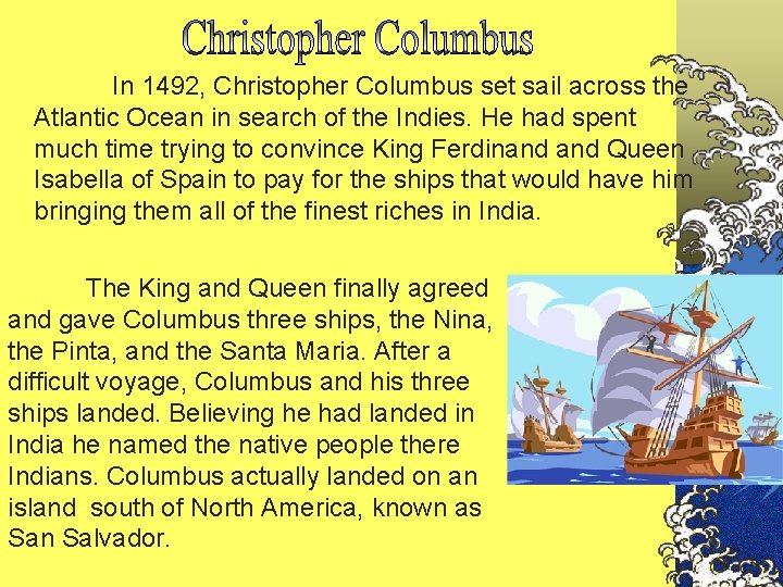 In 1492, Christopher Columbus set sail across the Atlantic Ocean in search of the