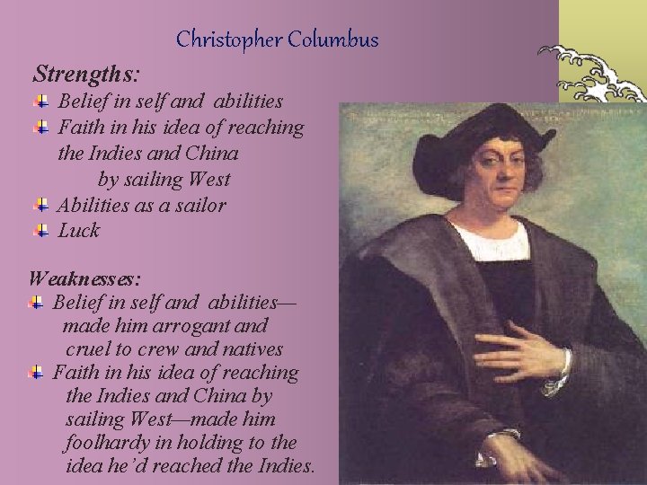 Christopher Columbus Strengths: Belief in self and abilities Faith in his idea of reaching