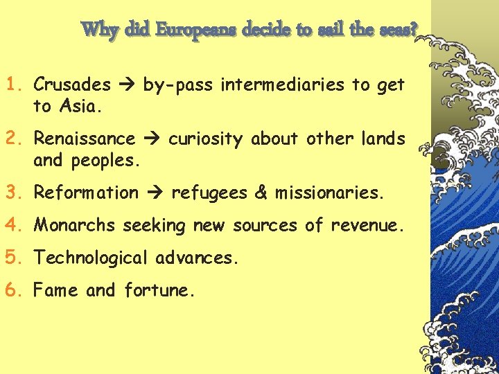 Why did Europeans decide to sail the seas? 1. Crusades by-pass intermediaries to get