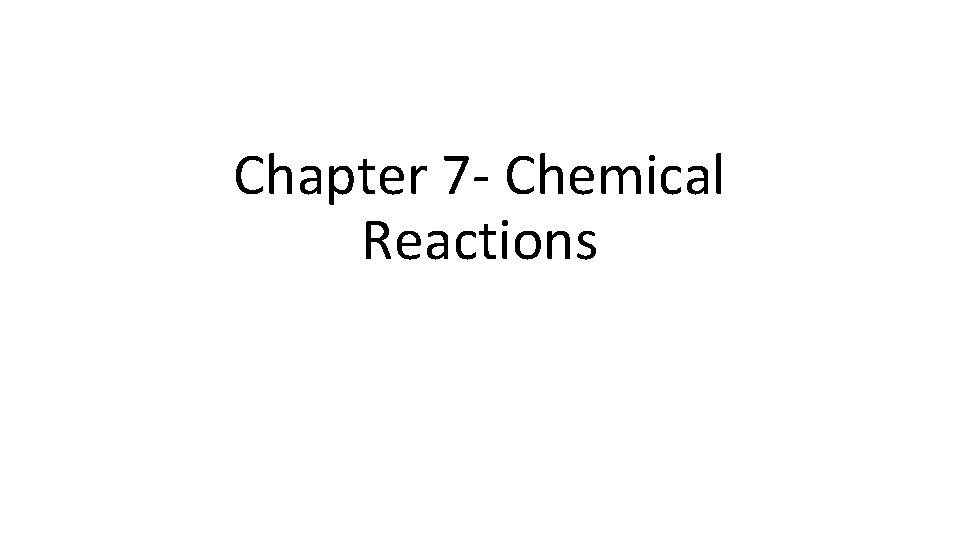 Chapter 7 - Chemical Reactions 