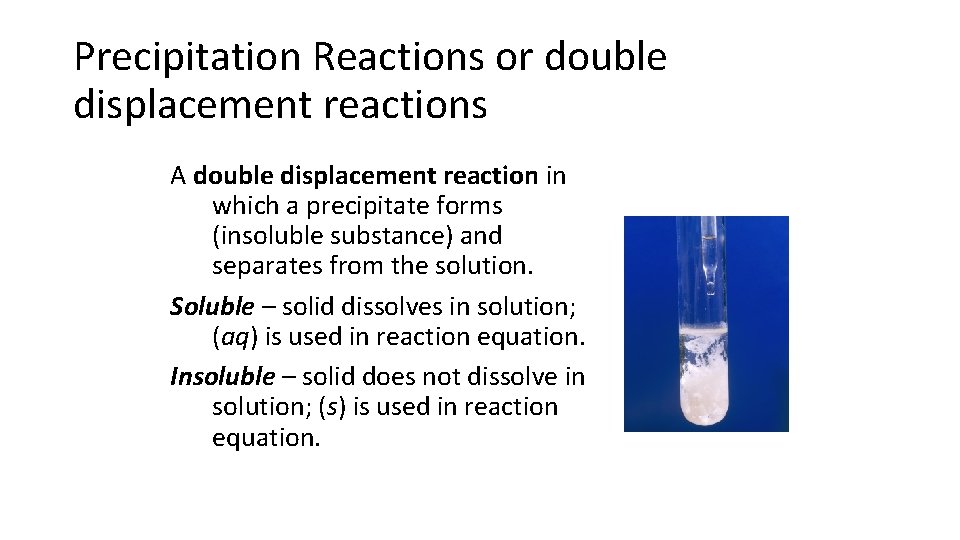 Precipitation Reactions or double displacement reactions A double displacement reaction in which a precipitate
