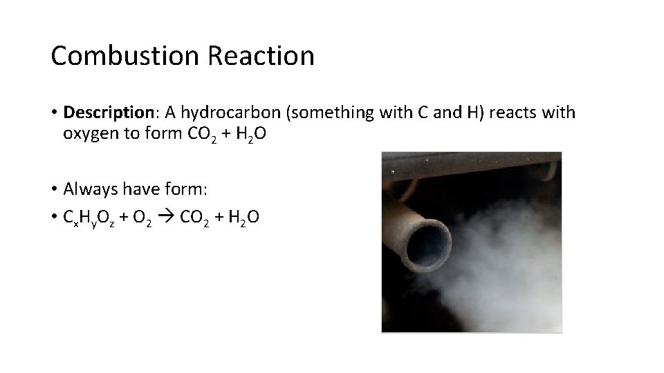 Combustion Reaction • Description: A hydrocarbon (something with C and H) reacts with oxygen