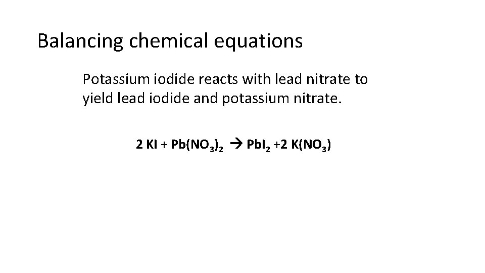 Balancing chemical equations Potassium iodide reacts with lead nitrate to yield lead iodide and