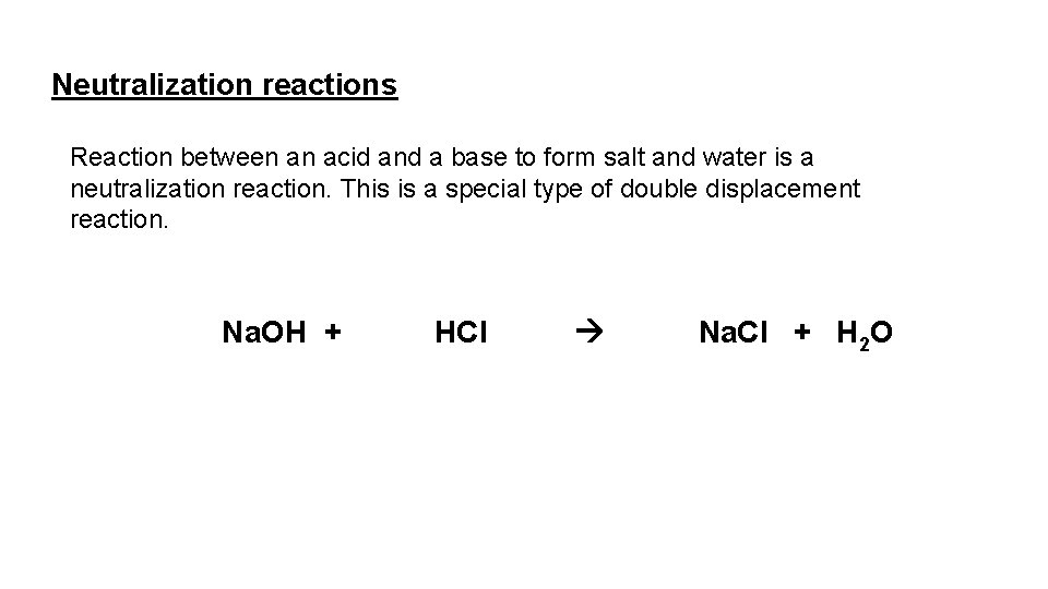Neutralization reactions Reaction between an acid and a base to form salt and water