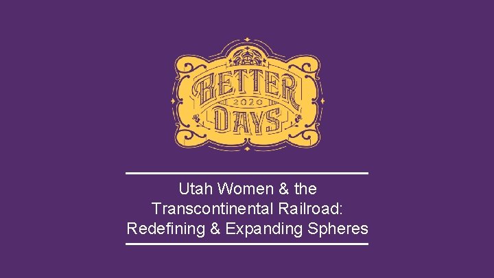 Utah Women & the Transcontinental Railroad: Redefining & Expanding Spheres 