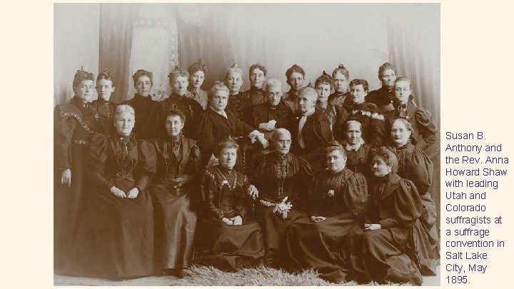 Susan B. Anthony and the Rev. Anna Howard Shaw with leading Utah and Colorado