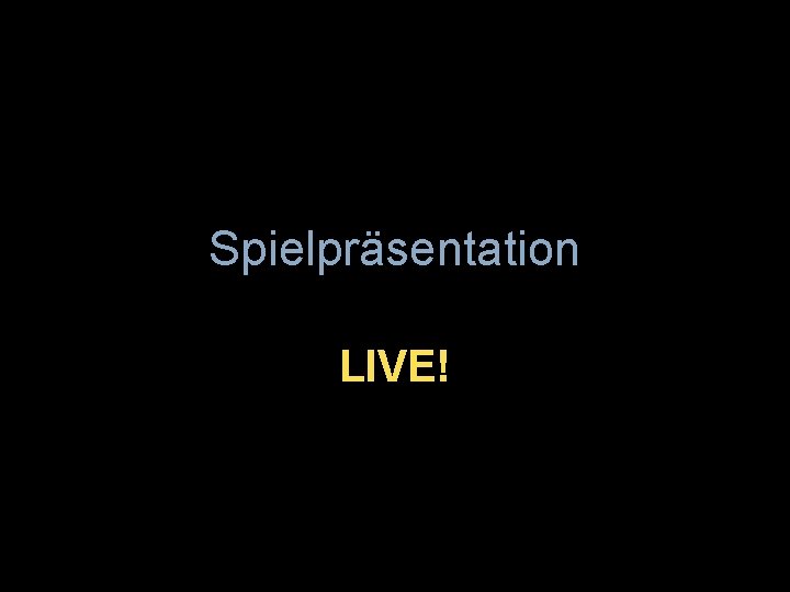 Spielpräsentation LIVE! 