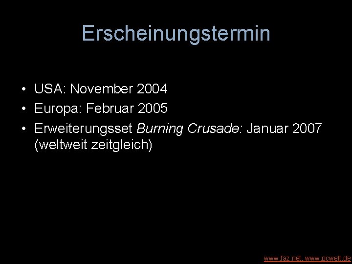 Erscheinungstermin • USA: November 2004 • Europa: Februar 2005 • Erweiterungsset Burning Crusade: Januar