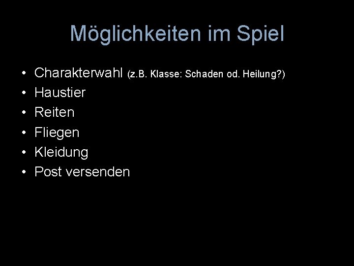 Möglichkeiten im Spiel • • • Charakterwahl (z. B. Klasse: Schaden od. Heilung? )