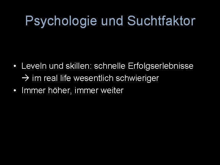 Psychologie und Suchtfaktor • Leveln und skillen: schnelle Erfolgserlebnisse im real life wesentlich schwieriger