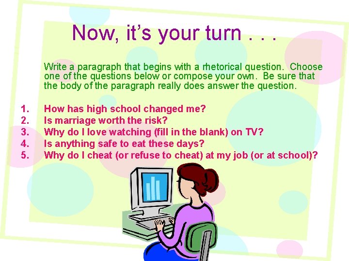Now, it’s your turn. . . Write a paragraph that begins with a rhetorical