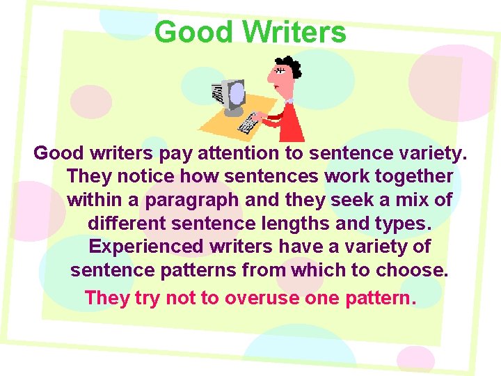 Good Writers Good writers pay attention to sentence variety. They notice how sentences work