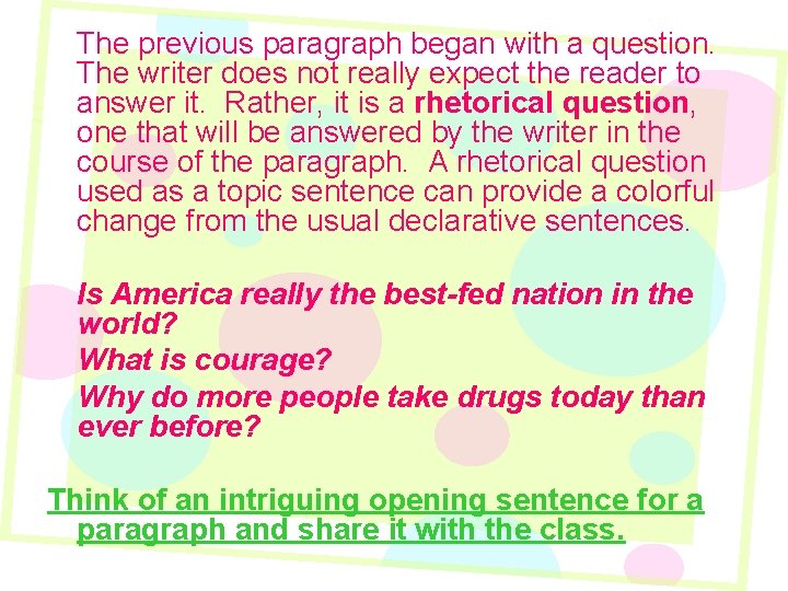 The previous paragraph began with a question. The writer does not really expect the