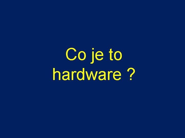 Co je to hardware ? 