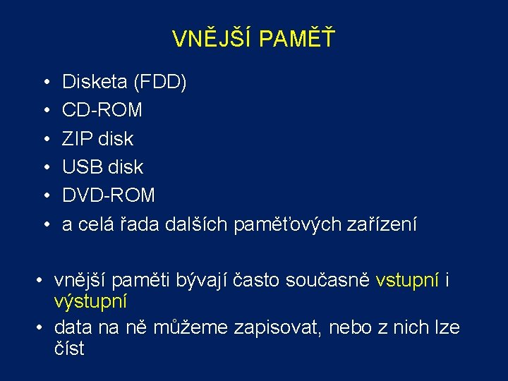 VNĚJŠÍ PAMĚŤ • • • Disketa (FDD) CD-ROM ZIP disk USB disk DVD-ROM a