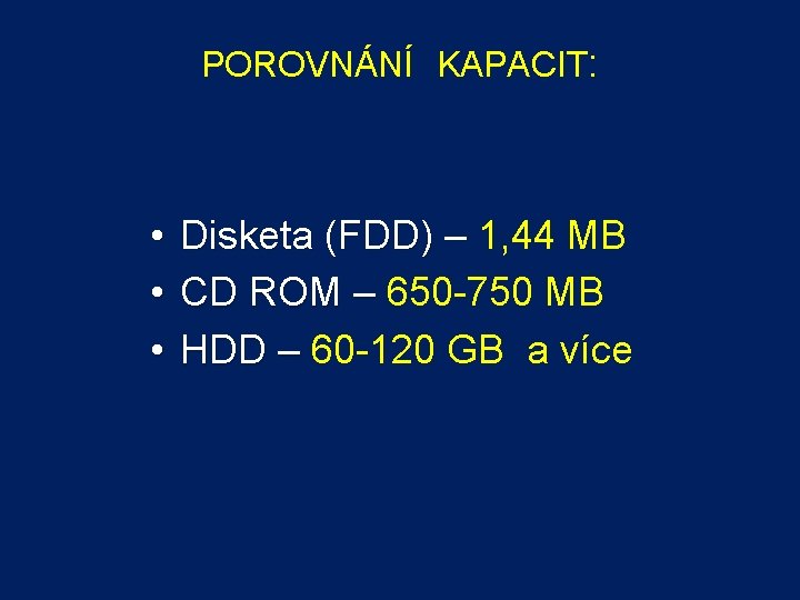 POROVNÁNÍ KAPACIT: • • • Disketa (FDD) – 1, 44 MB CD ROM –