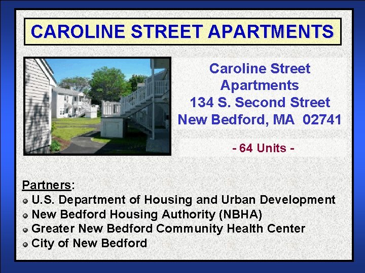 CAROLINE STREET APARTMENTS Caroline Street Apartments 134 S. Second Street New Bedford, MA 02741