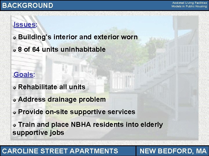Assisted Living Facilities Models in Public Housing BACKGROUND Issues: Building’s interior and exterior worn